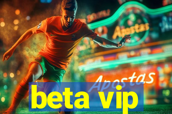 beta vip